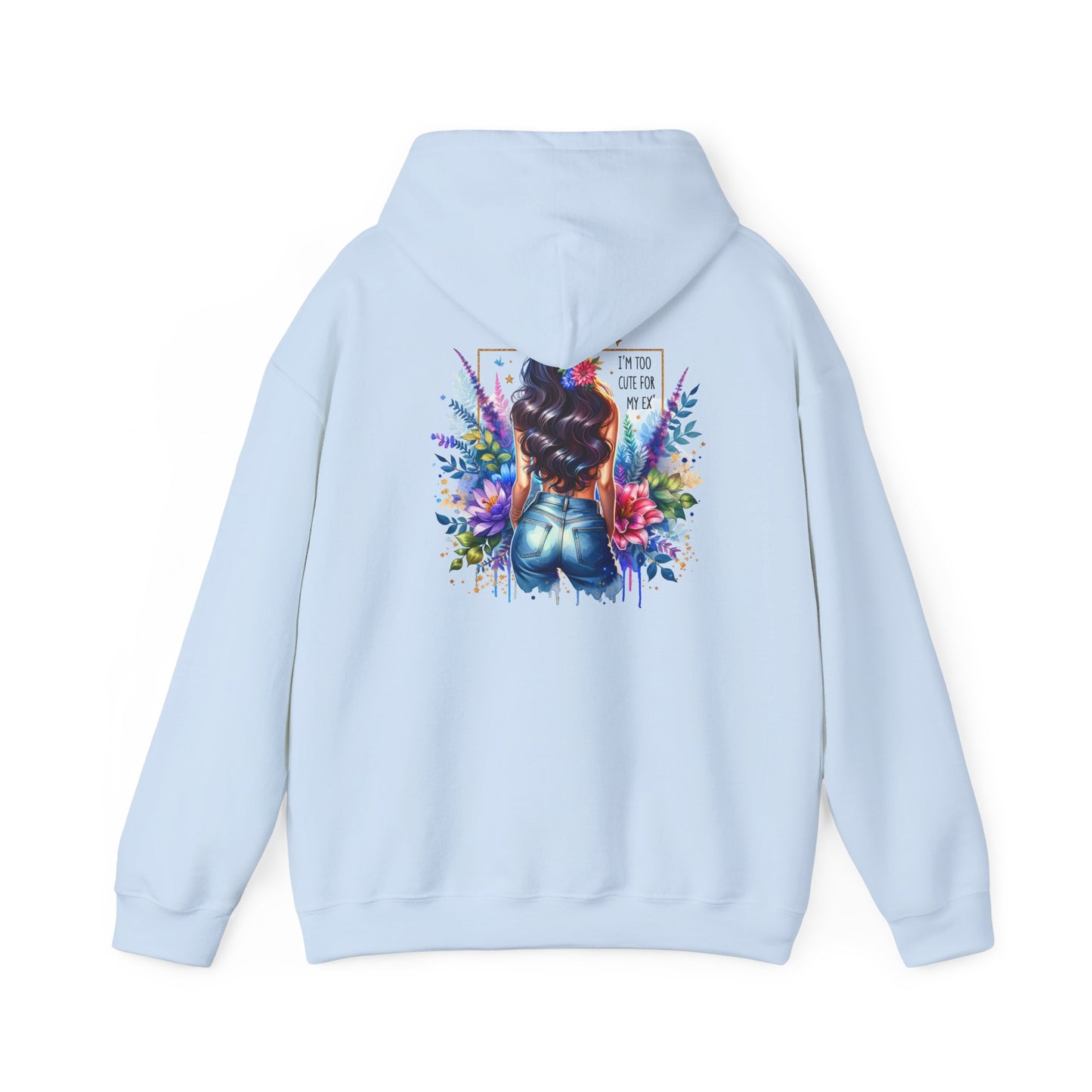 I'm Too Cute For My Ex Vibrant Art Hooded Sweatshirt - Cozy Unisex Sweatshirt, Floral Design, Gift for Her, Fashionable Layer, Casual Wear, Stylish Comfort
