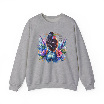 I'm Too Cute For My Ex Floral Art Crewneck Sweatshirt - Stylish, Cozy Unisex Sweatshirt for Casual Wear, Gift for Her, Fashion Trend, Inspirational Quote