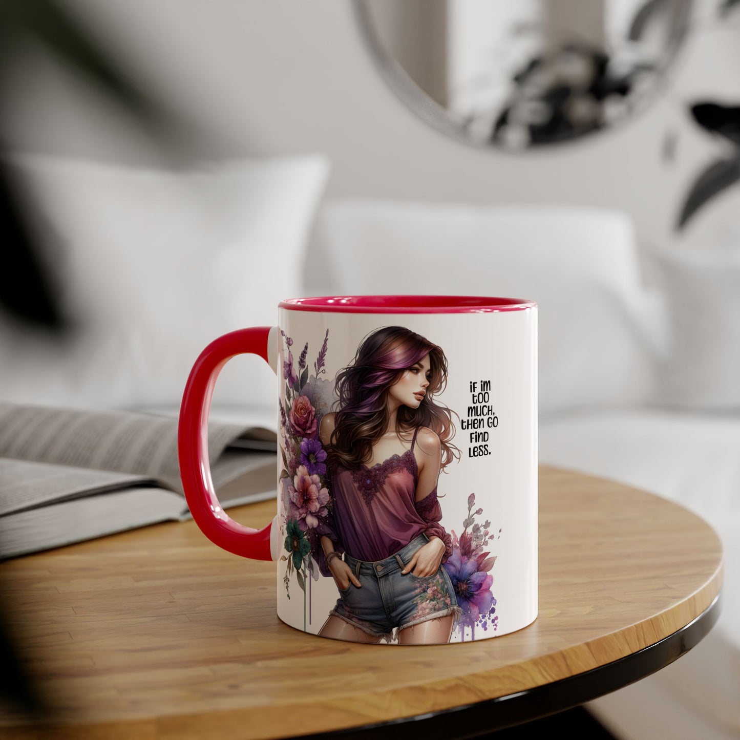 If I'm Too Much, Then Go Find Less Bohemian Floral Accent Mug, Inspirational Coffee Cup, Unique Gift for Her, Art Lover's Mug, Perfect for Birthdays and Celebrations