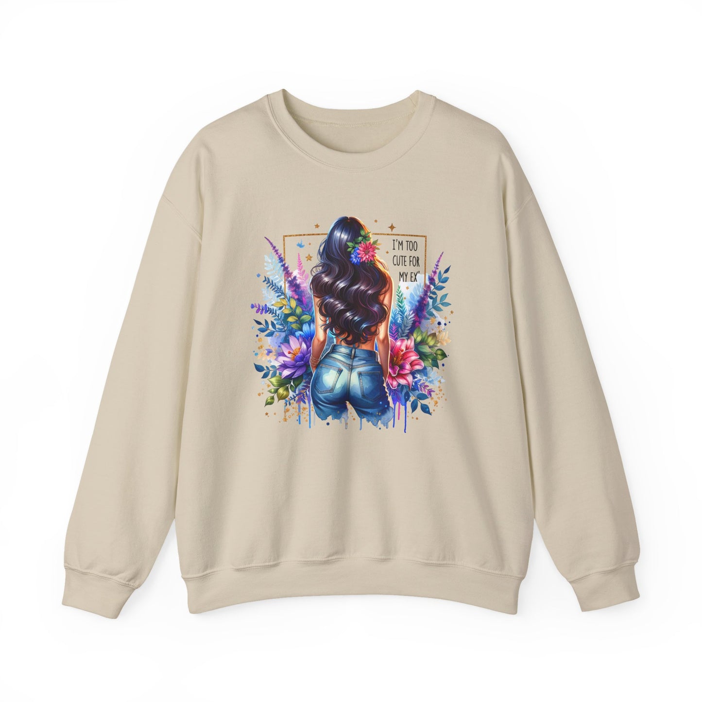 I'm Too Cute For My Ex Floral Art Crewneck Sweatshirt - Stylish, Cozy Unisex Sweatshirt for Casual Wear, Gift for Her, Fashion Trend, Inspirational Quote