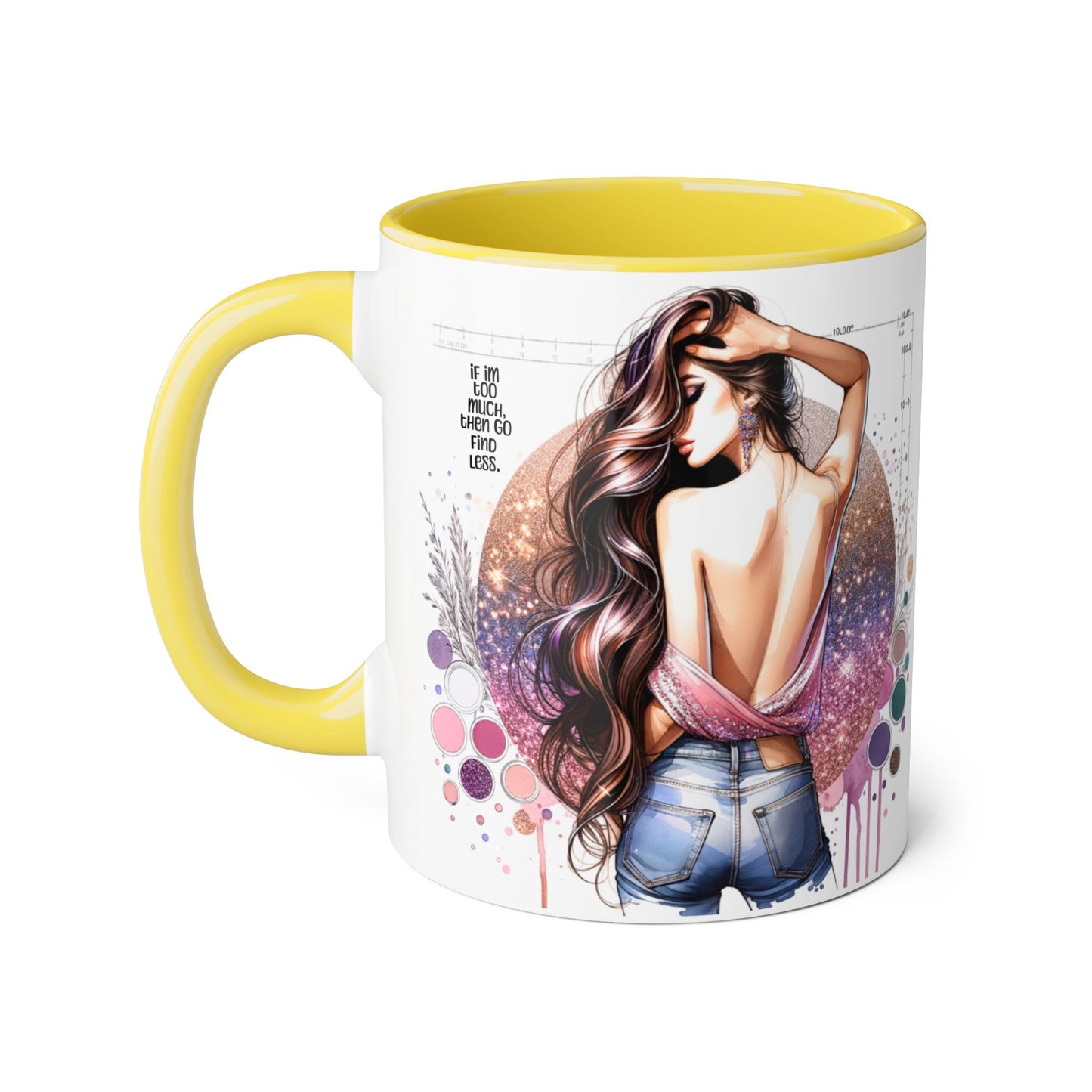 If I'm Too Much, Then Go Find Less Artistic Coffee Mug, Inspirational Gift, Motivational Drinkware, Unique Home Decor, Creative Artware