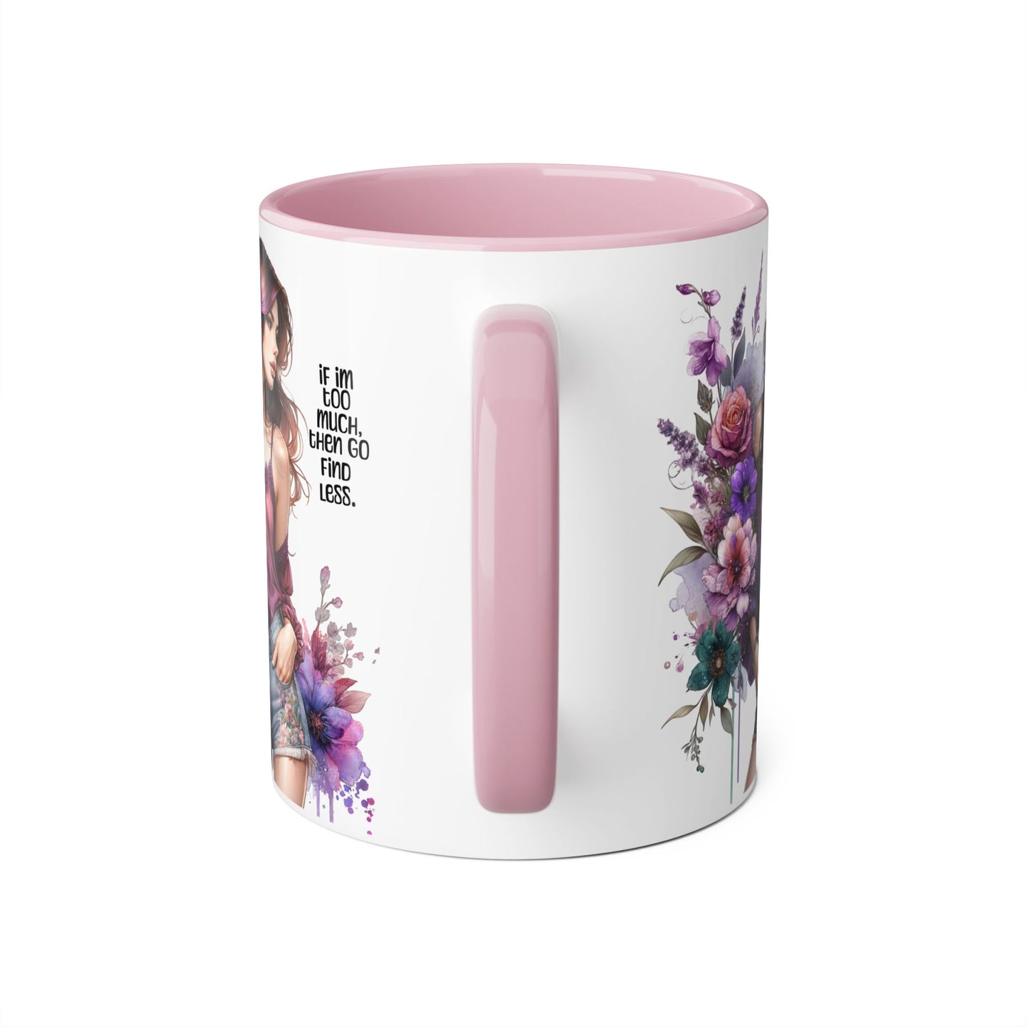 If I'm Too Much, Then Go Find Less Bohemian Floral Accent Mug, Inspirational Coffee Cup, Unique Gift for Her, Art Lover's Mug, Perfect for Birthdays and Celebrations