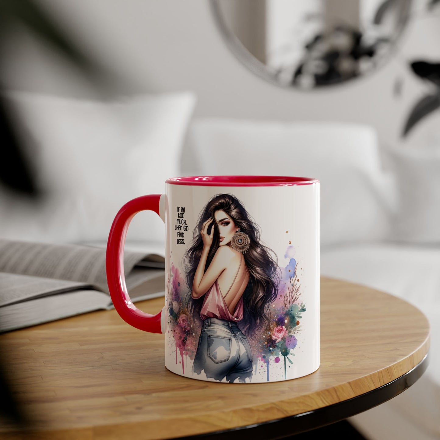 If I'm Too Much, Then Go Find Less Chic Inspirational Accent Mug, Coffee Gift, Unique Art Mug, Motivational Mug, Modern Home Decor, Floral Design Mug