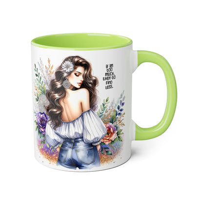 If I'm Too Much, Then Go Find Less Beautiful Floral Accent Mug, Inspirational Gift for Her, Unique Coffee Cup, Perfect for Birthdays, Self-Care and Encouragement