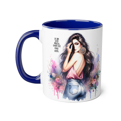 If I'm Too Much, Then Go Find Less Chic Inspirational Accent Mug, Coffee Gift, Unique Art Mug, Motivational Mug, Modern Home Decor, Floral Design Mug