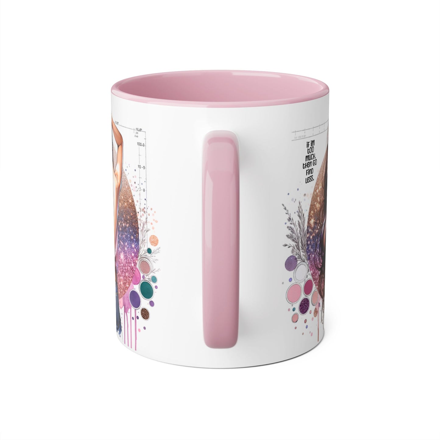 If I'm Too Much, Then Go Find Less Artistic Coffee Mug, Inspirational Gift, Motivational Drinkware, Unique Home Decor, Creative Artware