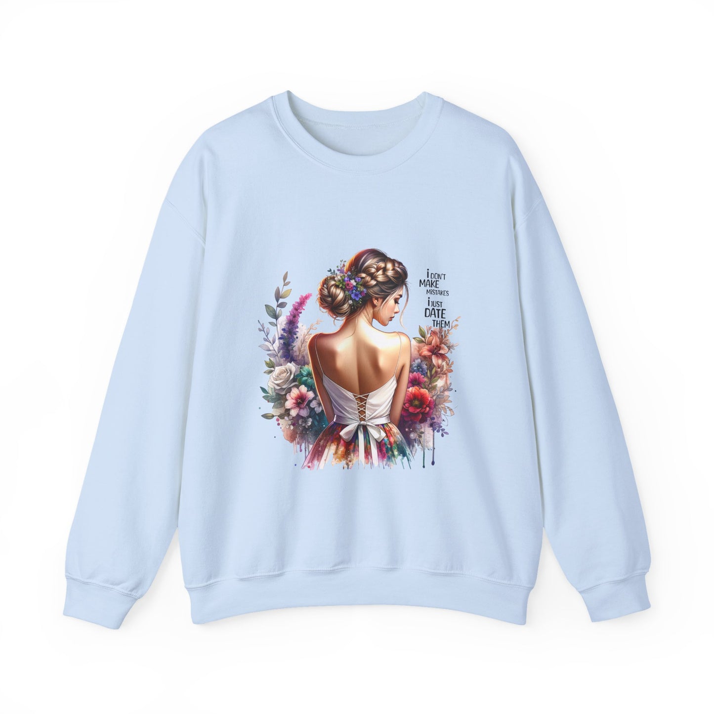 I Don`t  Make Mistakes, I Just Date Them Floral Art Sweatshirt, Unisex Pullover, Cozy Gift, Spring Fashion, Artwork Apparel, Perfect for Mother's Day