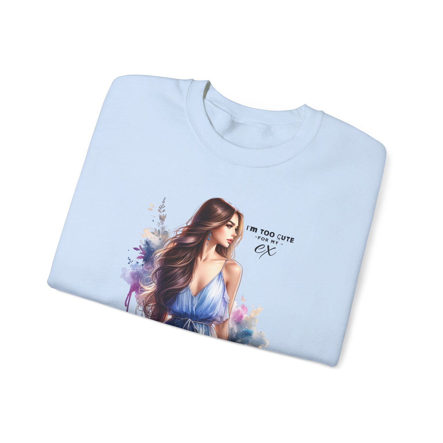 I'm Too Cute For My Ex Artistic Crewneck Sweatshirt - Feminine Fashion, Casual Wear, Cozy Gift, Unique Artwork, Everyday Comfort