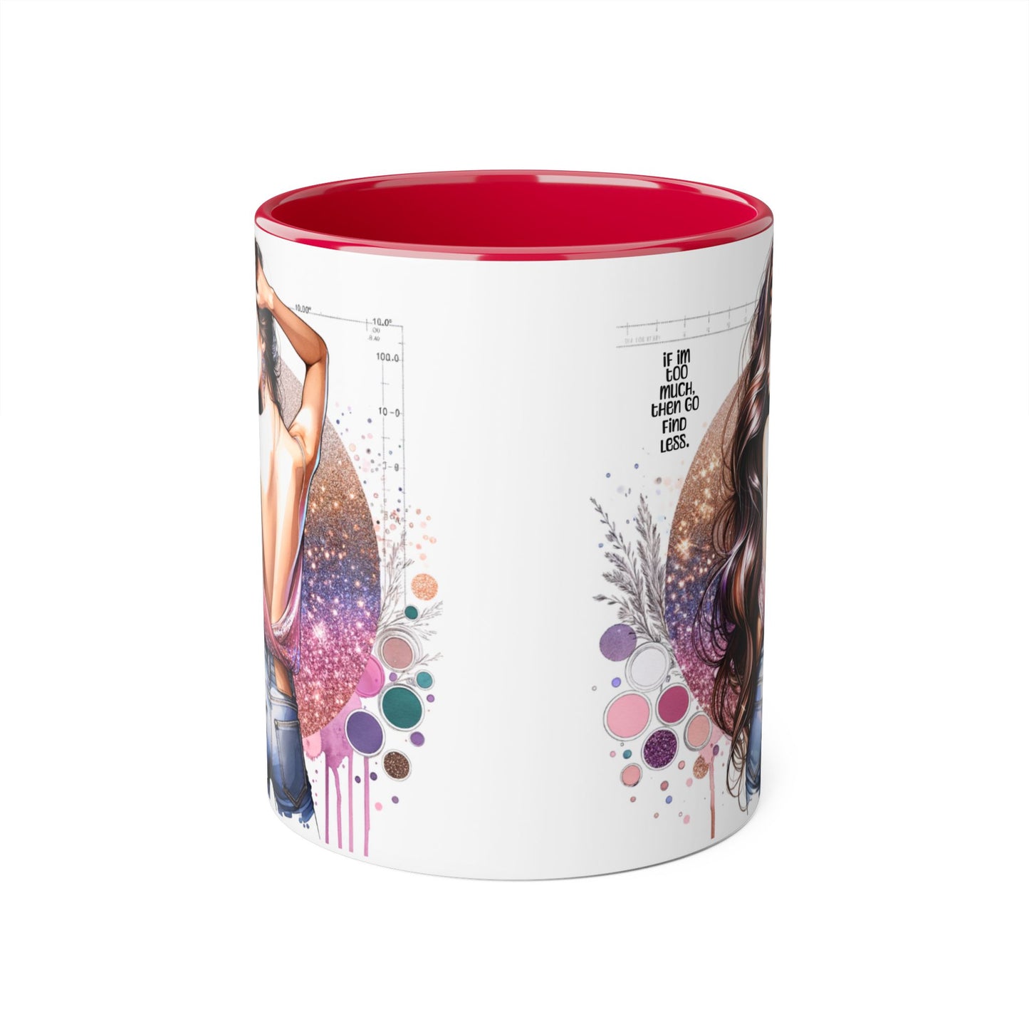 If I'm Too Much, Then Go Find Less Artistic Coffee Mug, Inspirational Gift, Motivational Drinkware, Unique Home Decor, Creative Artware