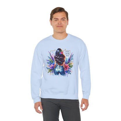 I'm Too Cute For My Ex Floral Art Crewneck Sweatshirt - Stylish, Cozy Unisex Sweatshirt for Casual Wear, Gift for Her, Fashion Trend, Inspirational Quote