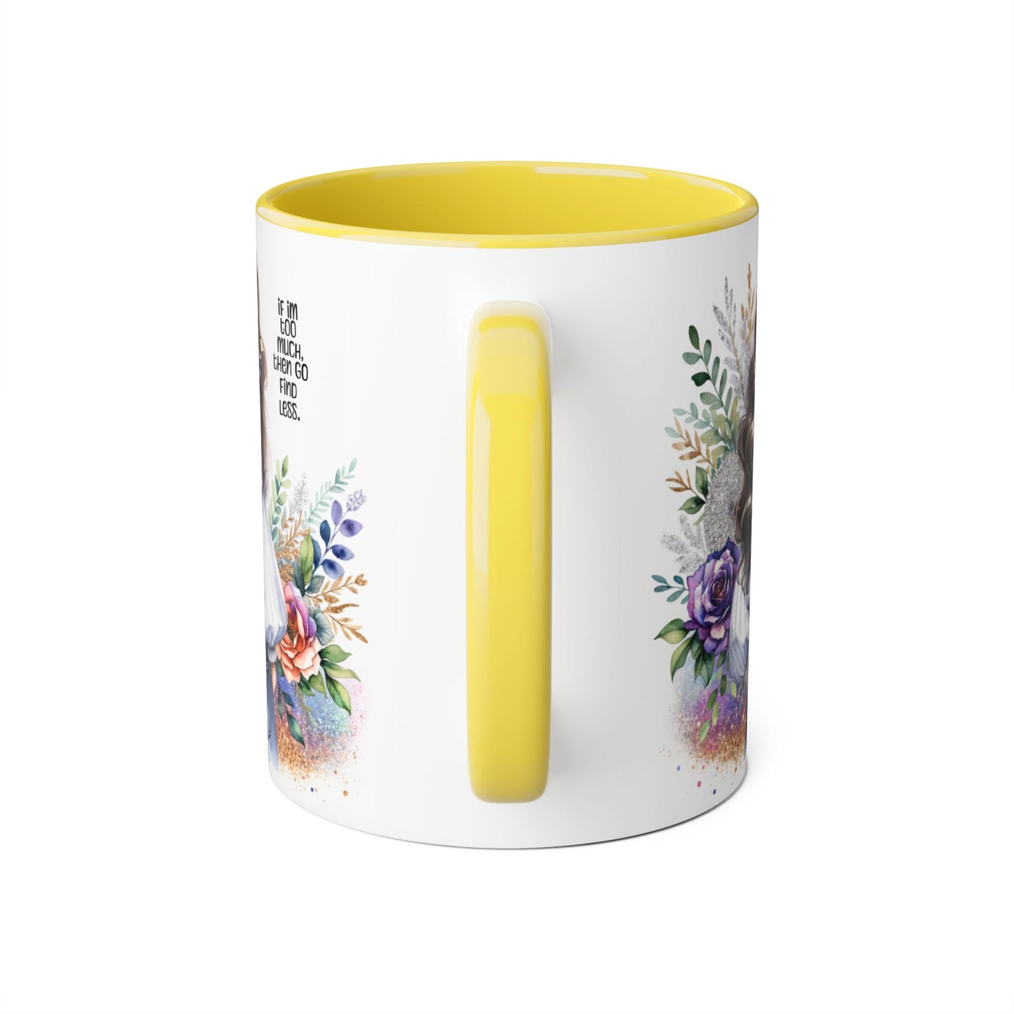 If I'm Too Much, Then Go Find Less Beautiful Floral Accent Mug, Inspirational Gift for Her, Unique Coffee Cup, Perfect for Birthdays, Self-Care and Encouragement