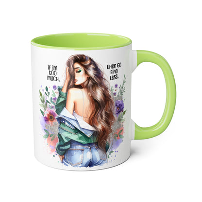 If I'm Too Much, Then Go Find Less Whimsical Accent Mugs, Inspirational Coffee Cup, Unique Gift for Friends, Floral Design, Perfect for Birthdays, Art Lovers