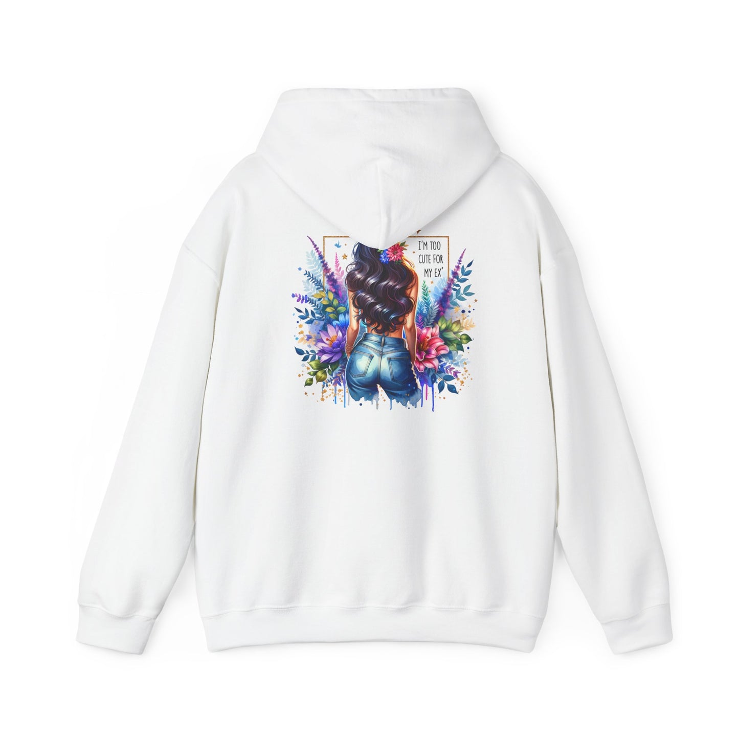 I'm Too Cute For My Ex Vibrant Art Hooded Sweatshirt - Cozy Unisex Sweatshirt, Floral Design, Gift for Her, Fashionable Layer, Casual Wear, Stylish Comfort