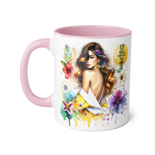 If I'm Too Much, Then Go Find Less Vibrant Floral Accent Mug, Inspirational Gift, Coffee Lover, Home Decor, Summer Vibe, Unique Artwork