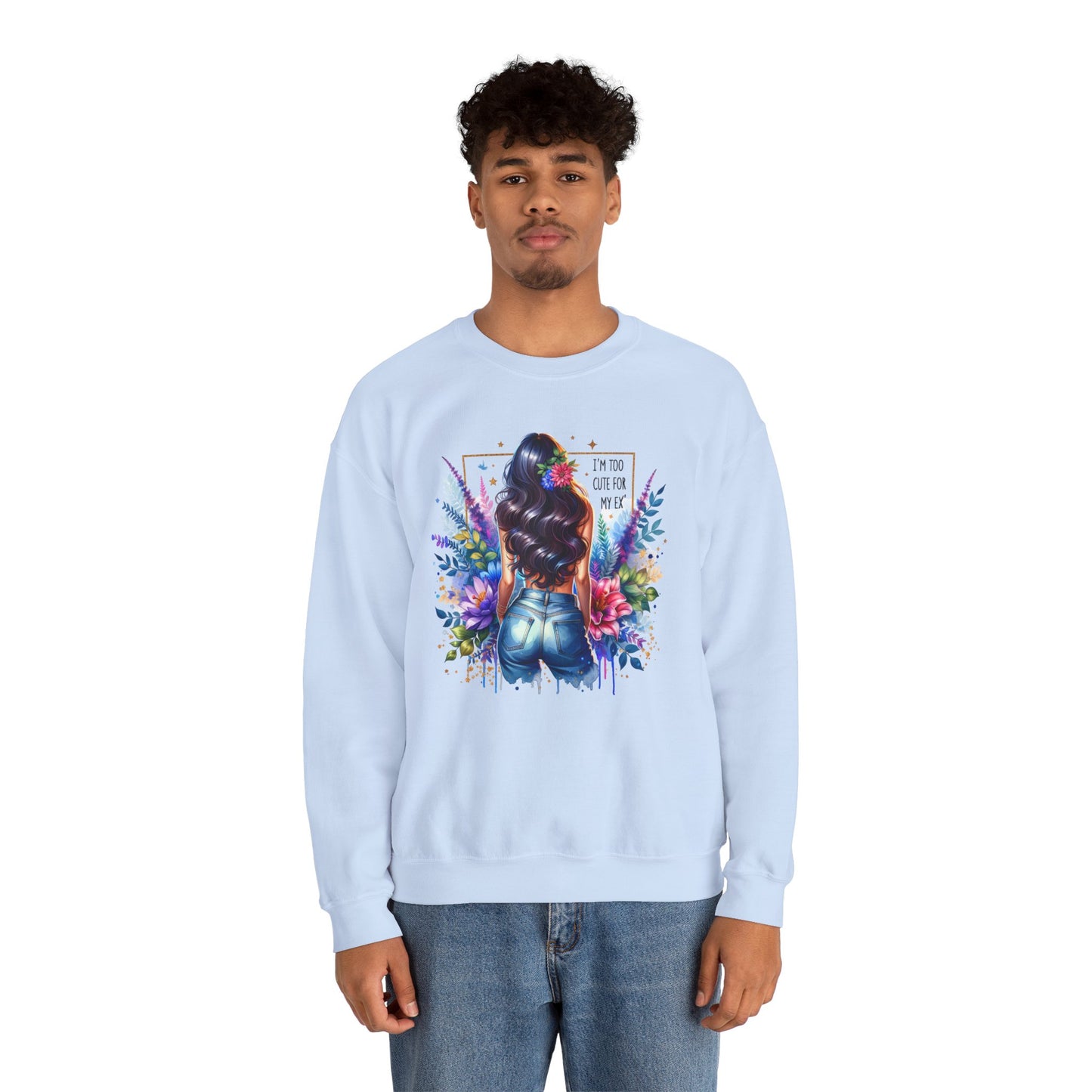 I'm Too Cute For My Ex Floral Art Crewneck Sweatshirt - Stylish, Cozy Unisex Sweatshirt for Casual Wear, Gift for Her, Fashion Trend, Inspirational Quote