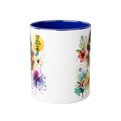 If I'm Too Much, Then Go Find Less Vibrant Floral Accent Mug, Inspirational Gift, Coffee Lover, Home Decor, Summer Vibe, Unique Artwork