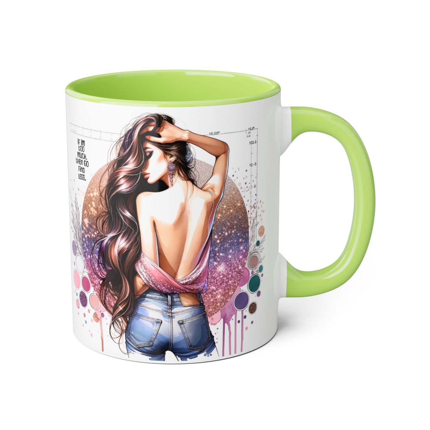 If I'm Too Much, Then Go Find Less Artistic Coffee Mug, Inspirational Gift, Motivational Drinkware, Unique Home Decor, Creative Artware