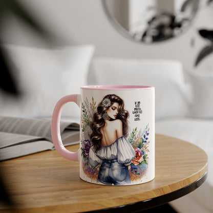 If I'm Too Much, Then Go Find Less Beautiful Floral Accent Mug, Inspirational Gift for Her, Unique Coffee Cup, Perfect for Birthdays, Self-Care and Encouragement