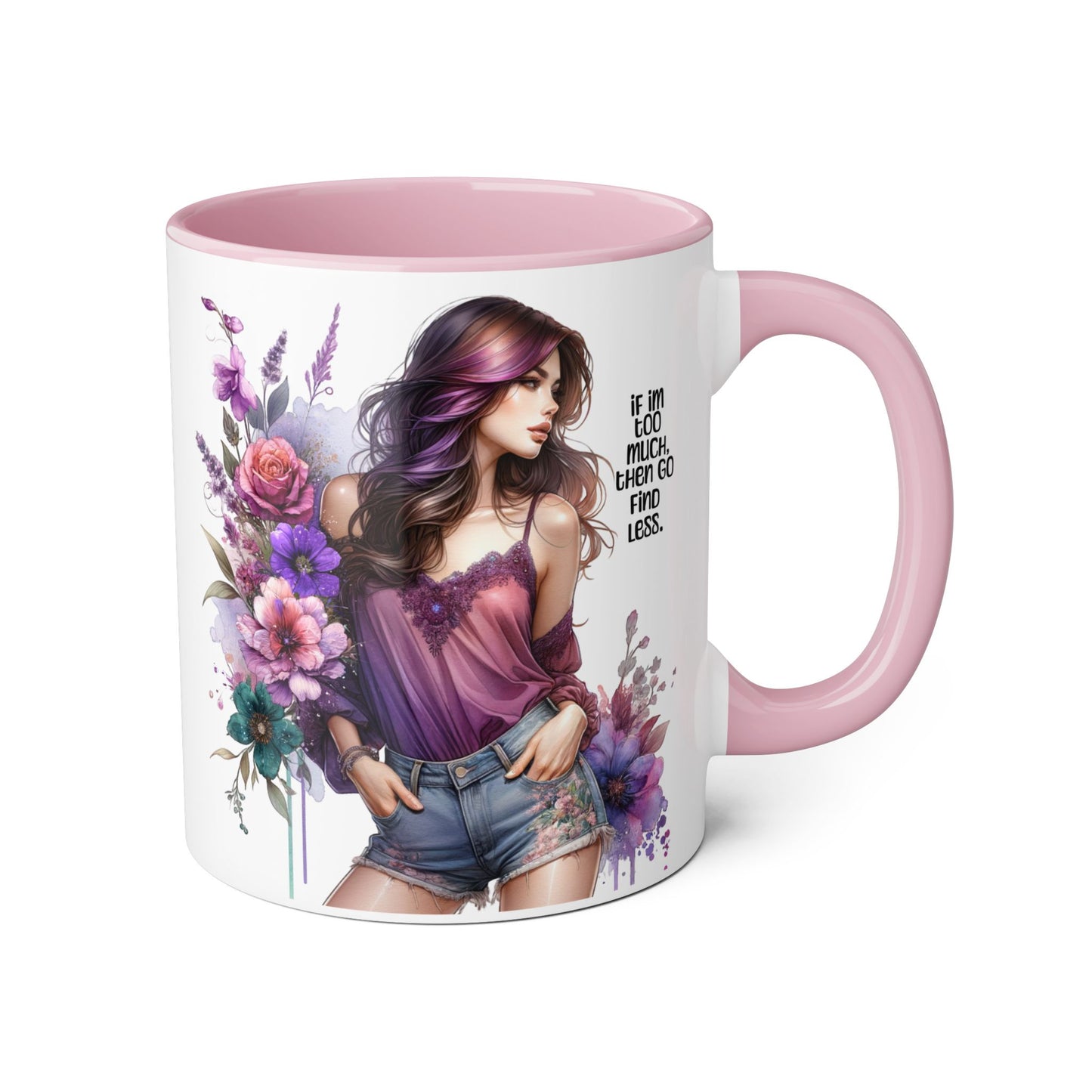 If I'm Too Much, Then Go Find Less Bohemian Floral Accent Mug, Inspirational Coffee Cup, Unique Gift for Her, Art Lover's Mug, Perfect for Birthdays and Celebrations