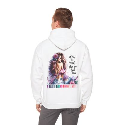 If I'm Too Much, Then Go Find Less Unisex Hoodie