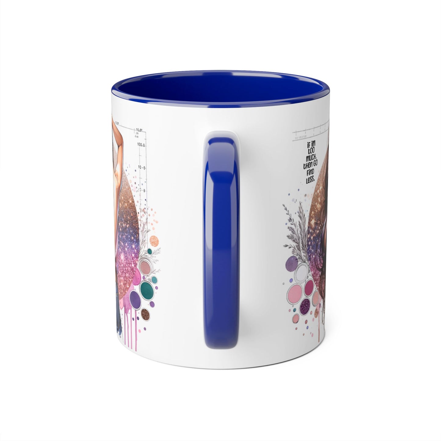 If I'm Too Much, Then Go Find Less Artistic Coffee Mug, Inspirational Gift, Motivational Drinkware, Unique Home Decor, Creative Artware