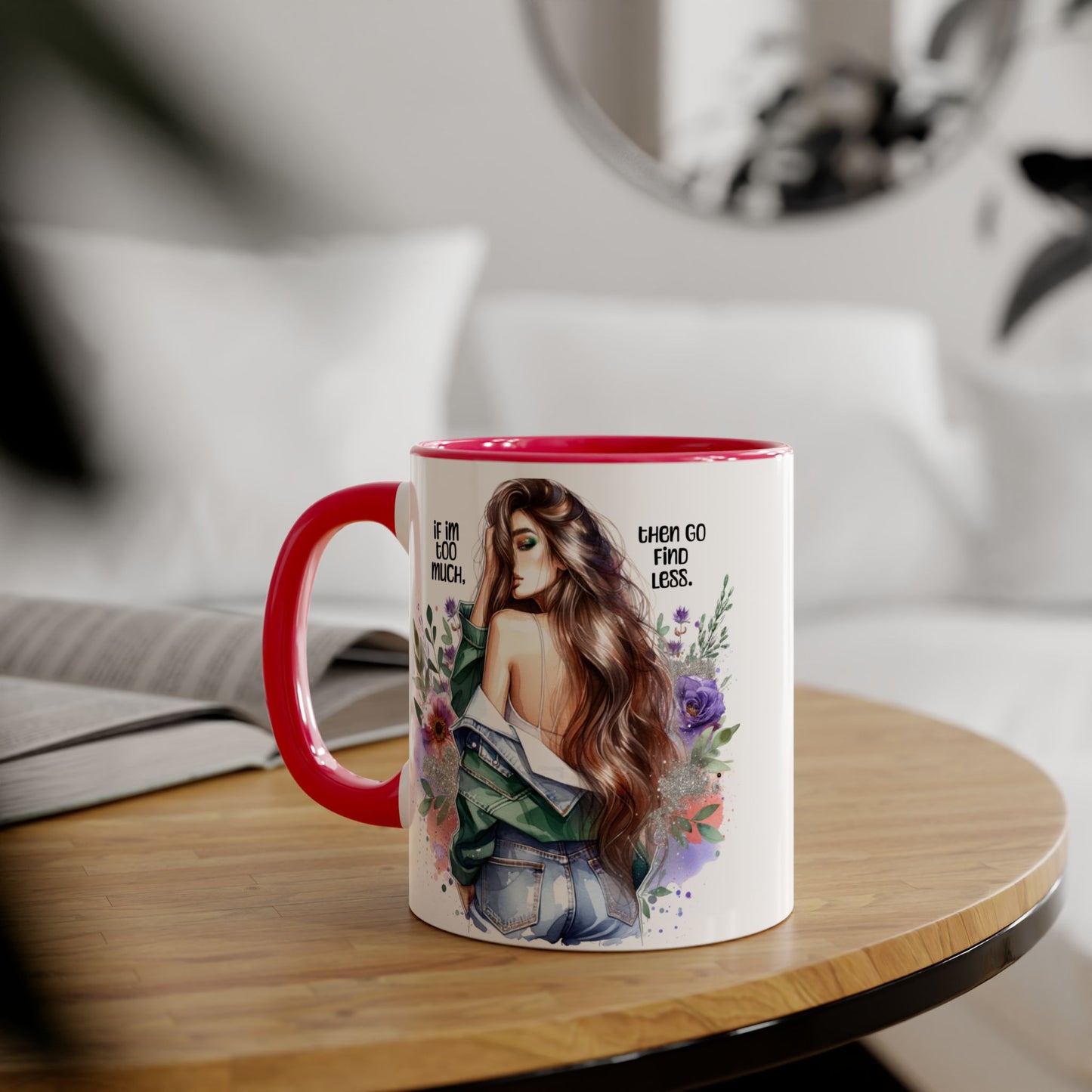 If I'm Too Much, Then Go Find Less Whimsical Accent Mugs, Inspirational Coffee Cup, Unique Gift for Friends, Floral Design, Perfect for Birthdays, Art Lovers