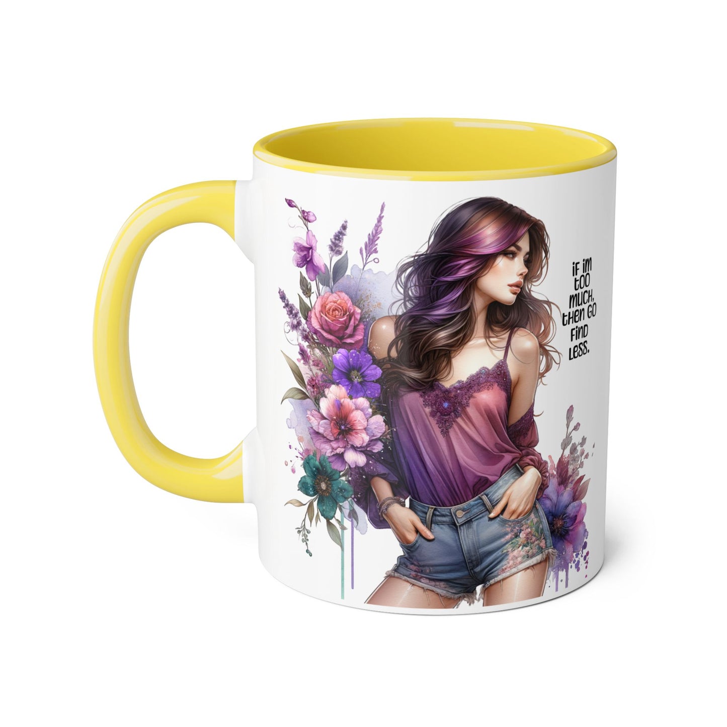 If I'm Too Much, Then Go Find Less Bohemian Floral Accent Mug, Inspirational Coffee Cup, Unique Gift for Her, Art Lover's Mug, Perfect for Birthdays and Celebrations