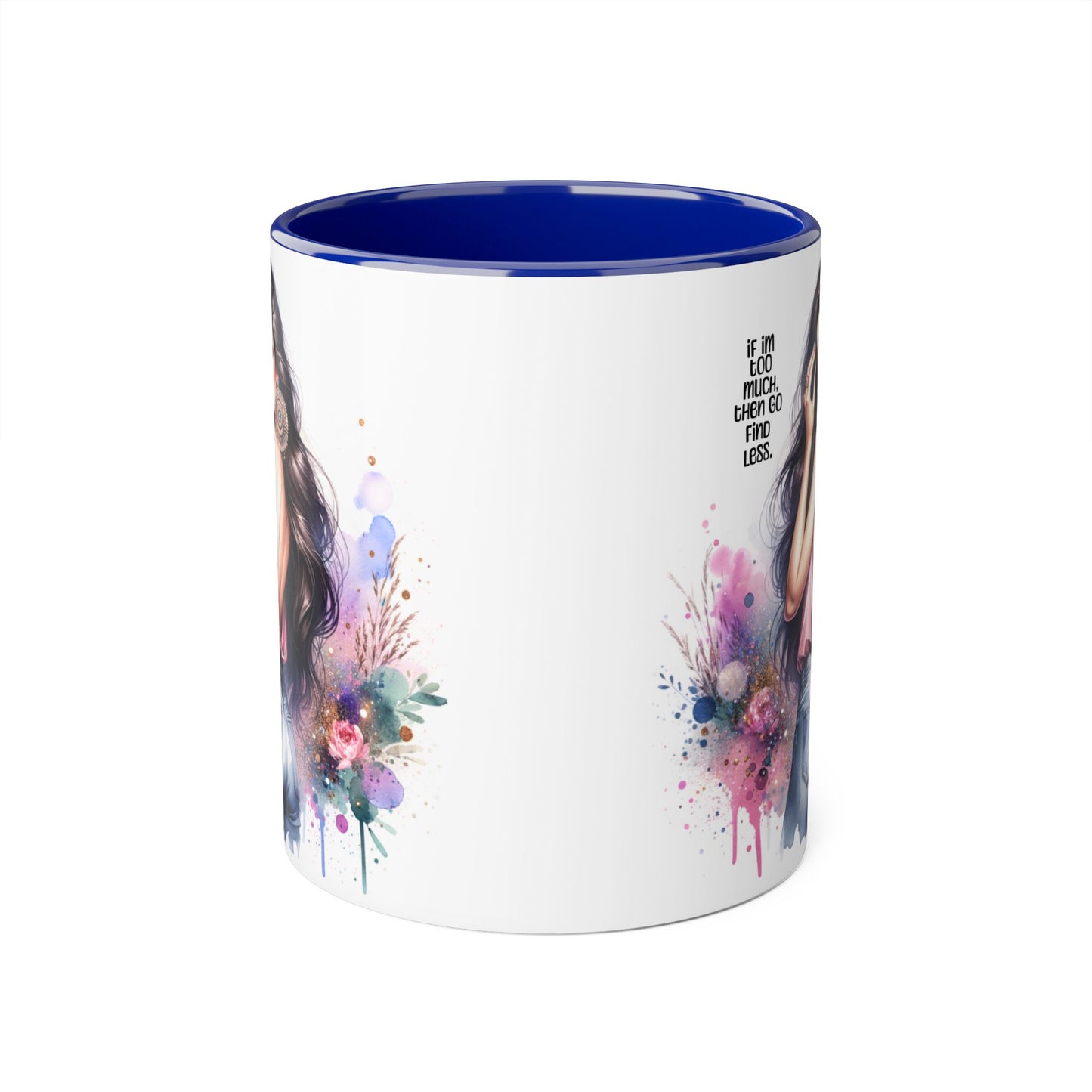 If I'm Too Much, Then Go Find Less Chic Inspirational Accent Mug, Coffee Gift, Unique Art Mug, Motivational Mug, Modern Home Decor, Floral Design Mug