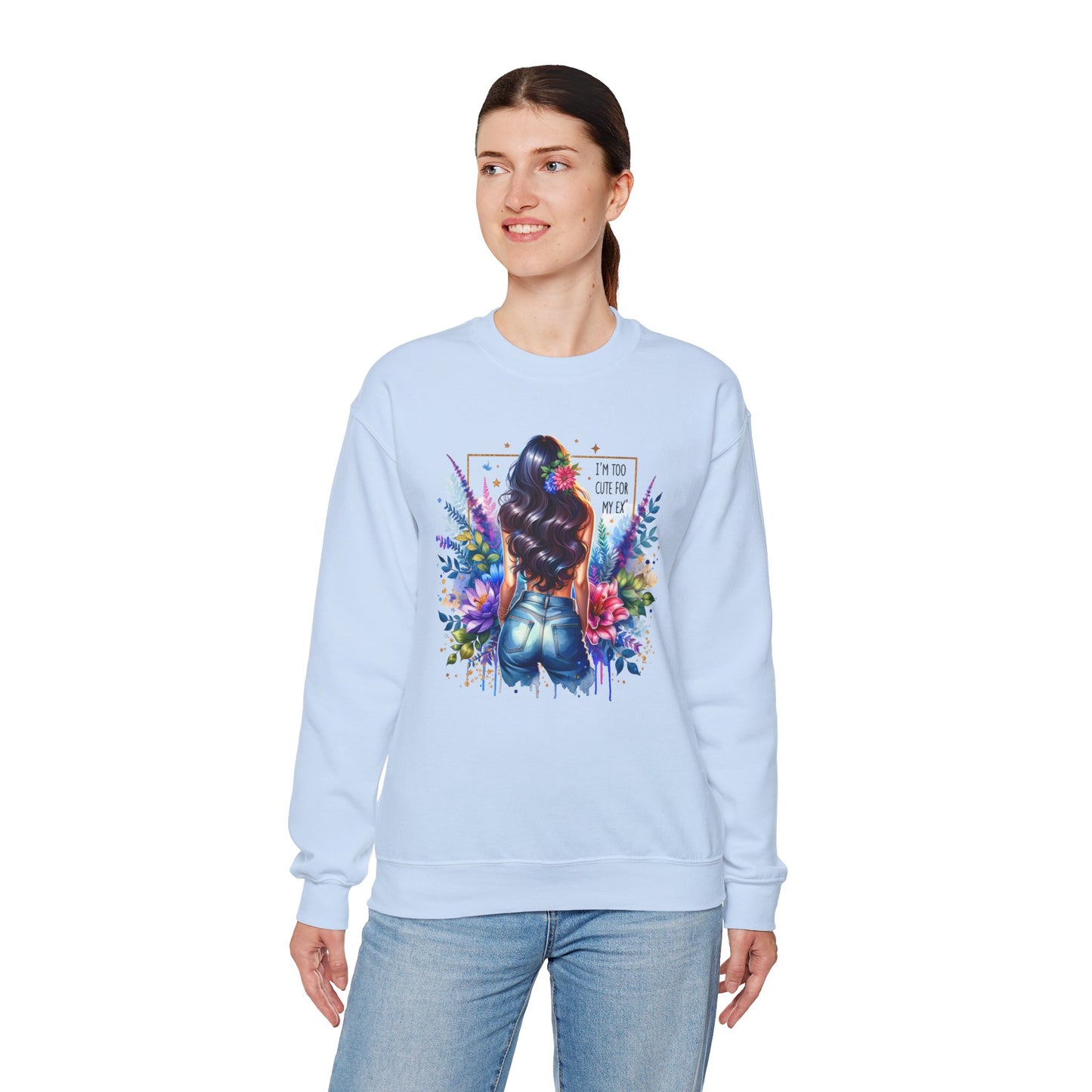 I'm Too Cute For My Ex Floral Art Crewneck Sweatshirt - Stylish, Cozy Unisex Sweatshirt for Casual Wear, Gift for Her, Fashion Trend, Inspirational Quote