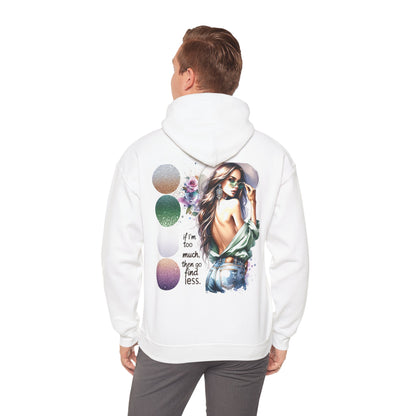 If I'm Too Much, Then Go Find Less Unisex Hoodie