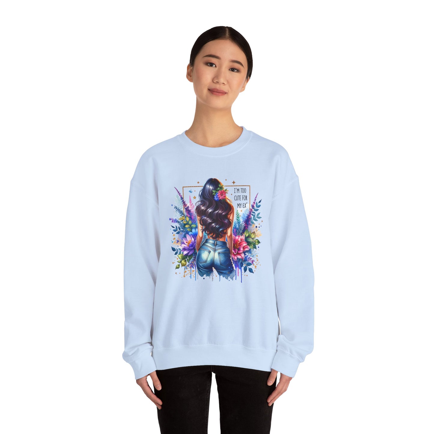 I'm Too Cute For My Ex Floral Art Crewneck Sweatshirt - Stylish, Cozy Unisex Sweatshirt for Casual Wear, Gift for Her, Fashion Trend, Inspirational Quote
