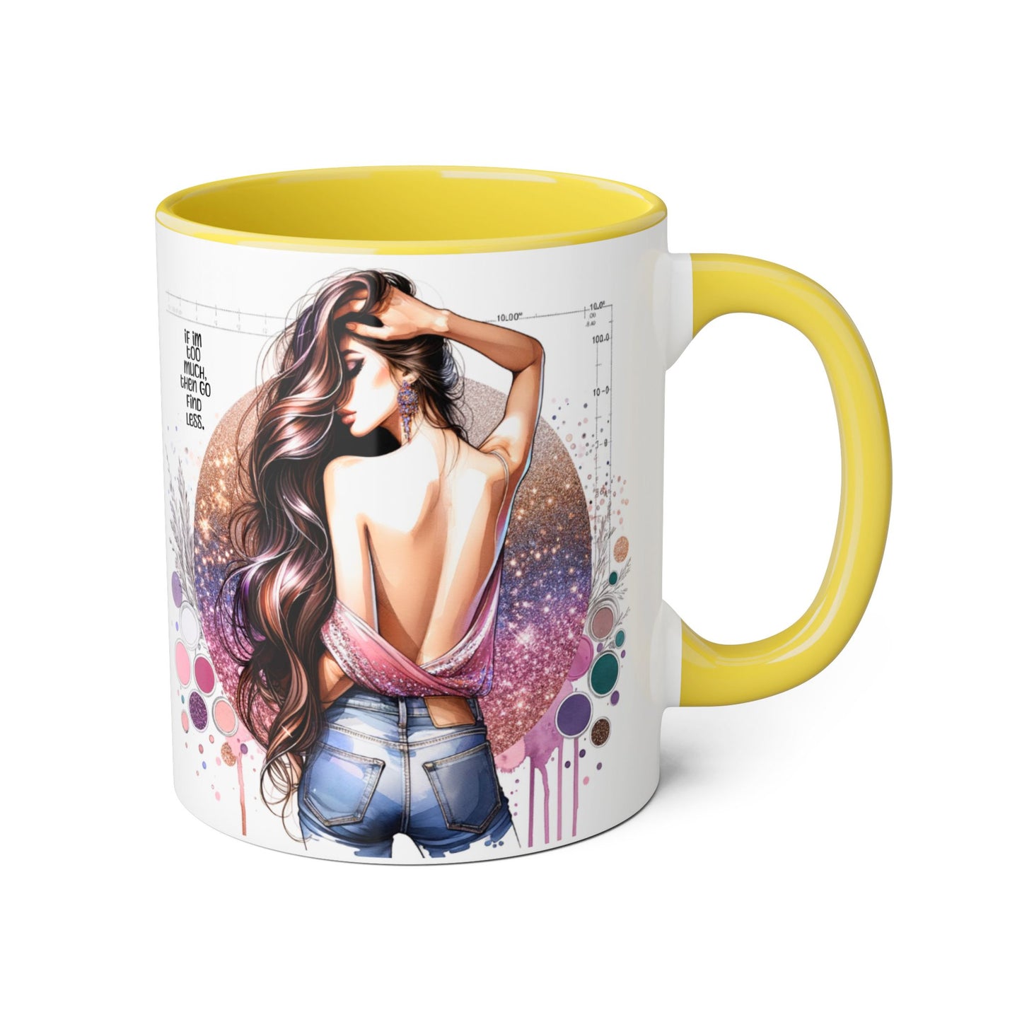 If I'm Too Much, Then Go Find Less Artistic Coffee Mug, Inspirational Gift, Motivational Drinkware, Unique Home Decor, Creative Artware