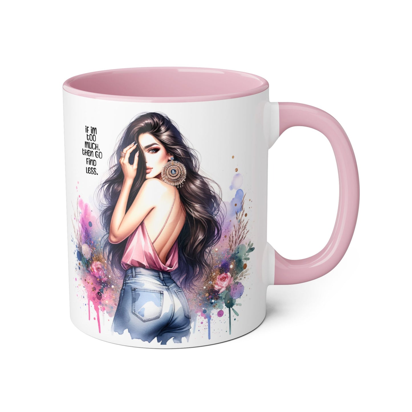 If I'm Too Much, Then Go Find Less Chic Inspirational Accent Mug, Coffee Gift, Unique Art Mug, Motivational Mug, Modern Home Decor, Floral Design Mug