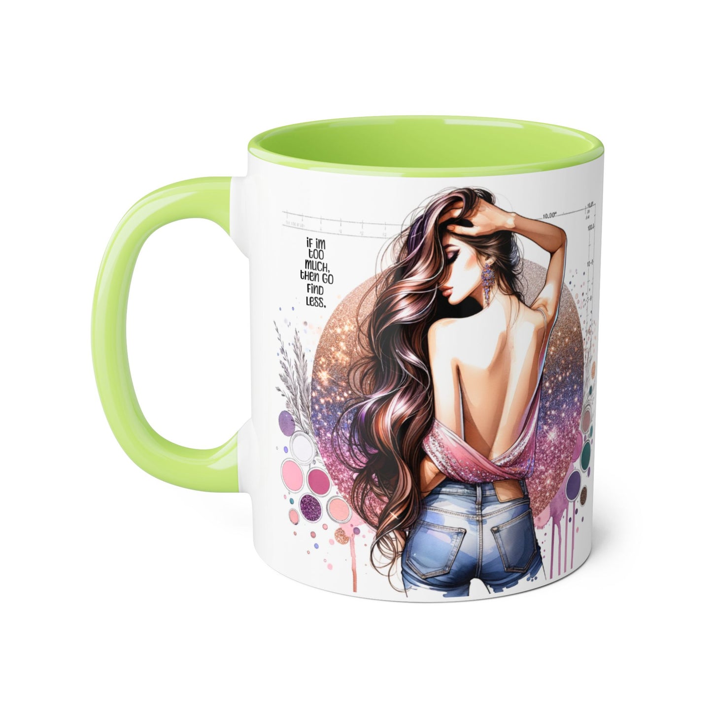 If I'm Too Much, Then Go Find Less Artistic Coffee Mug, Inspirational Gift, Motivational Drinkware, Unique Home Decor, Creative Artware