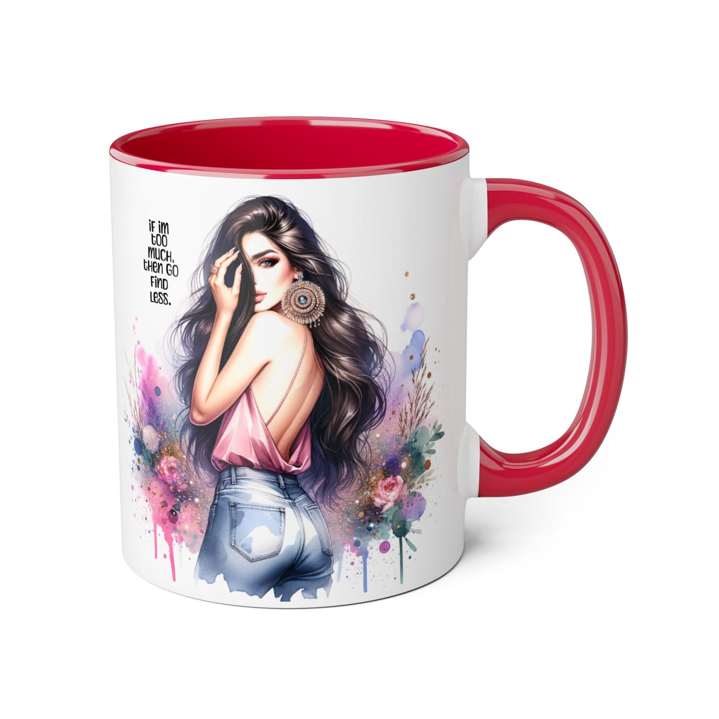 If I'm Too Much, Then Go Find Less Chic Inspirational Accent Mug, Coffee Gift, Unique Art Mug, Motivational Mug, Modern Home Decor, Floral Design Mug