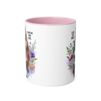 If I'm Too Much, Then Go Find Less Whimsical Accent Mugs, Inspirational Coffee Cup, Unique Gift for Friends, Floral Design, Perfect for Birthdays, Art Lovers
