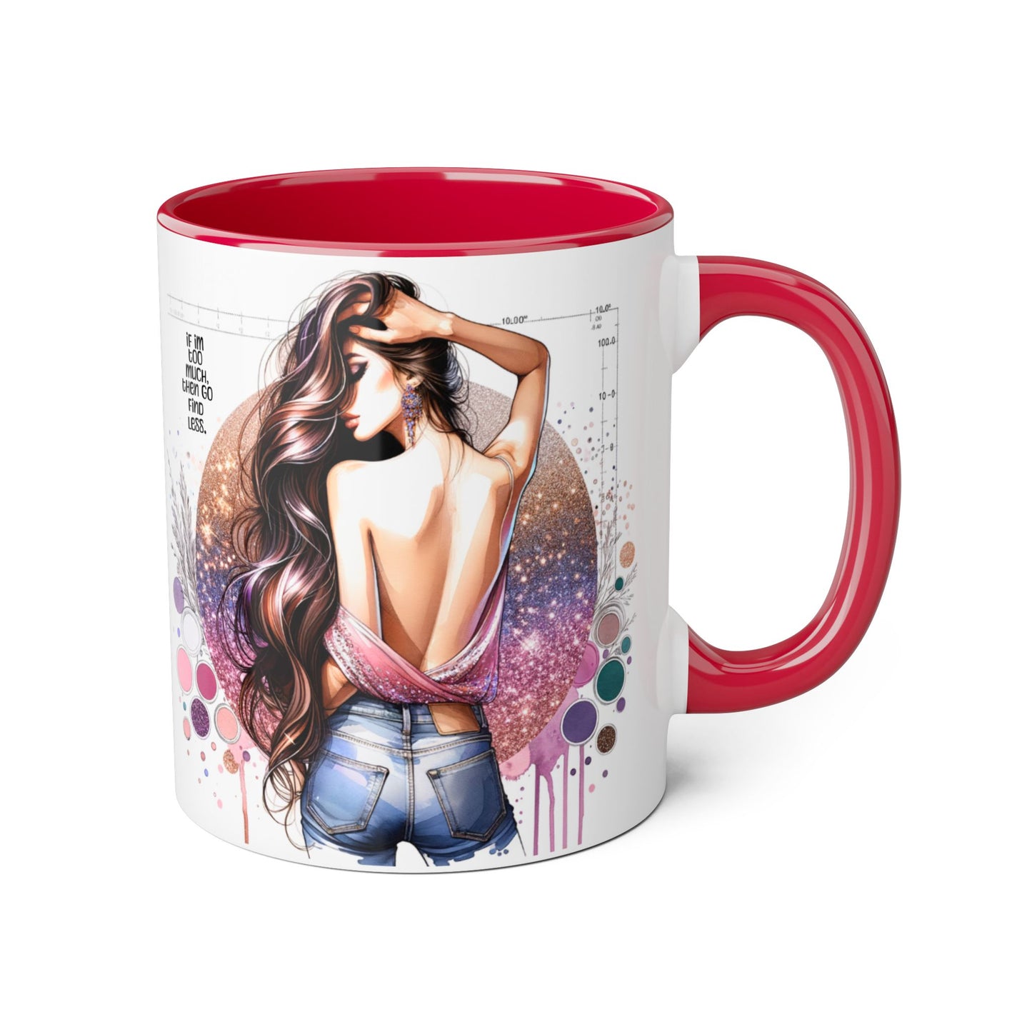 If I'm Too Much, Then Go Find Less Artistic Coffee Mug, Inspirational Gift, Motivational Drinkware, Unique Home Decor, Creative Artware