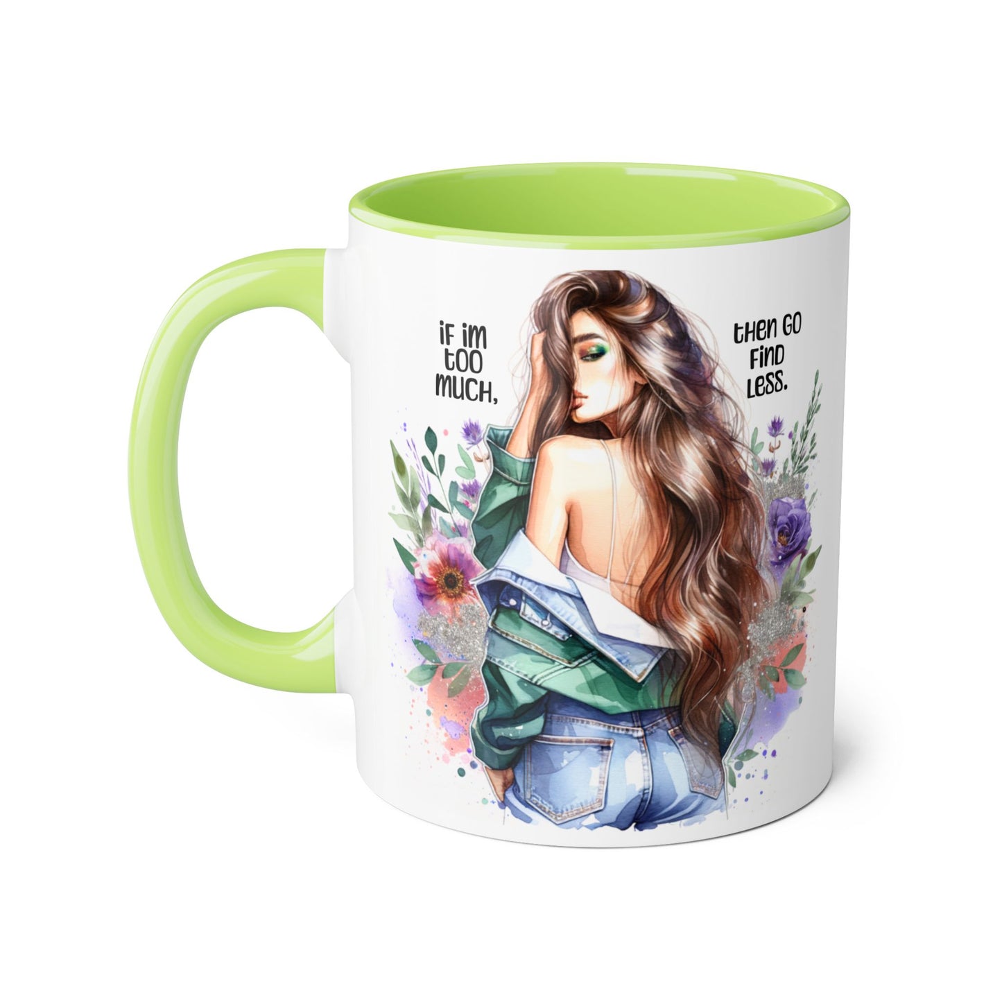 If I'm Too Much, Then Go Find Less Whimsical Accent Mugs, Inspirational Coffee Cup, Unique Gift for Friends, Floral Design, Perfect for Birthdays, Art Lovers