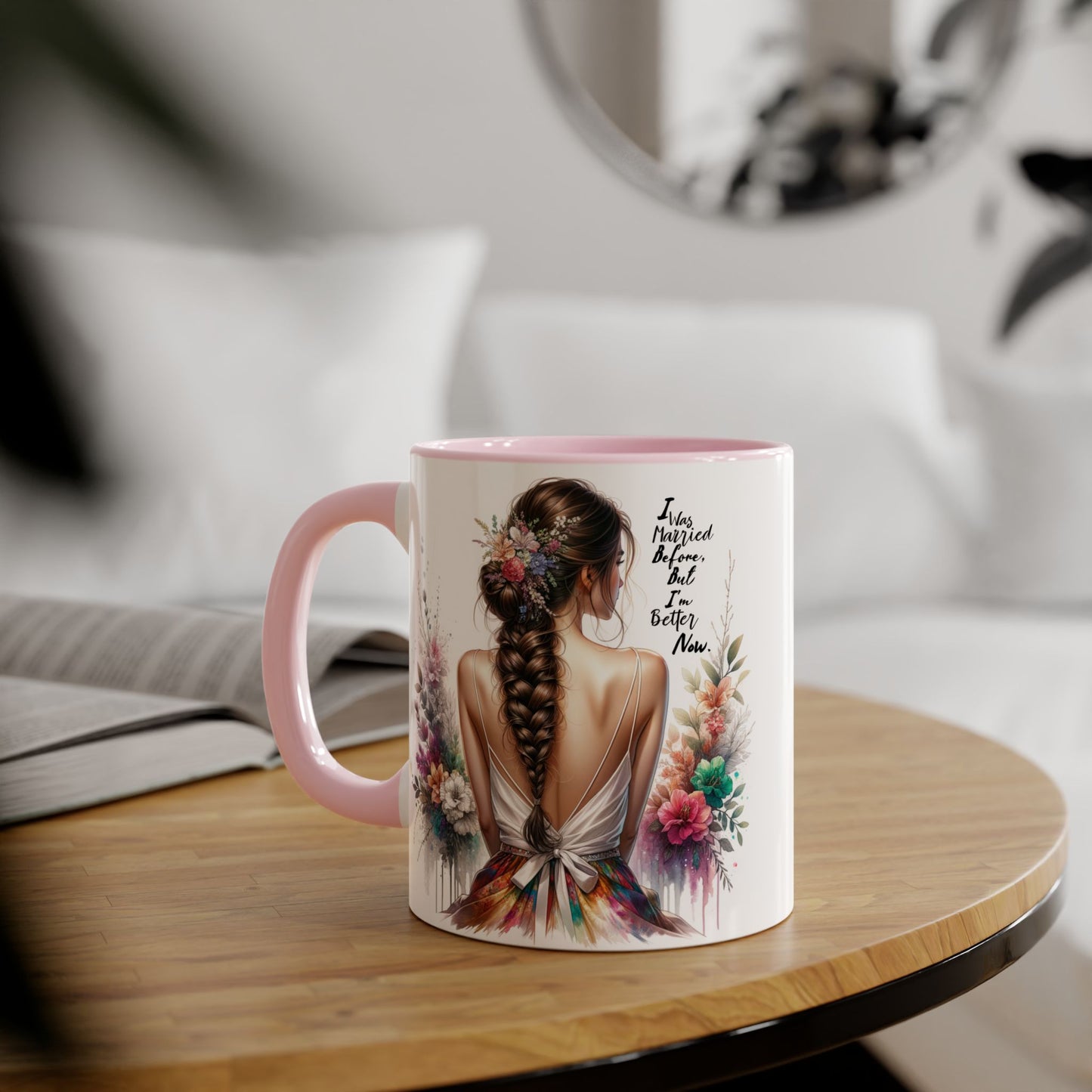 I Was Married Before But I'm Better Now Humoristic Artistic Floral Accent Mug, Unique Gift for Moms, Inspirational Drinkware, Home & Kitchen Decor, Coffee Tea Lover's Mug