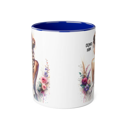 Empowering Accent Mug with Floral Design, Perfect for Gifts, Home Decor, Self-Care, Motivation, Celebration, Dump Him