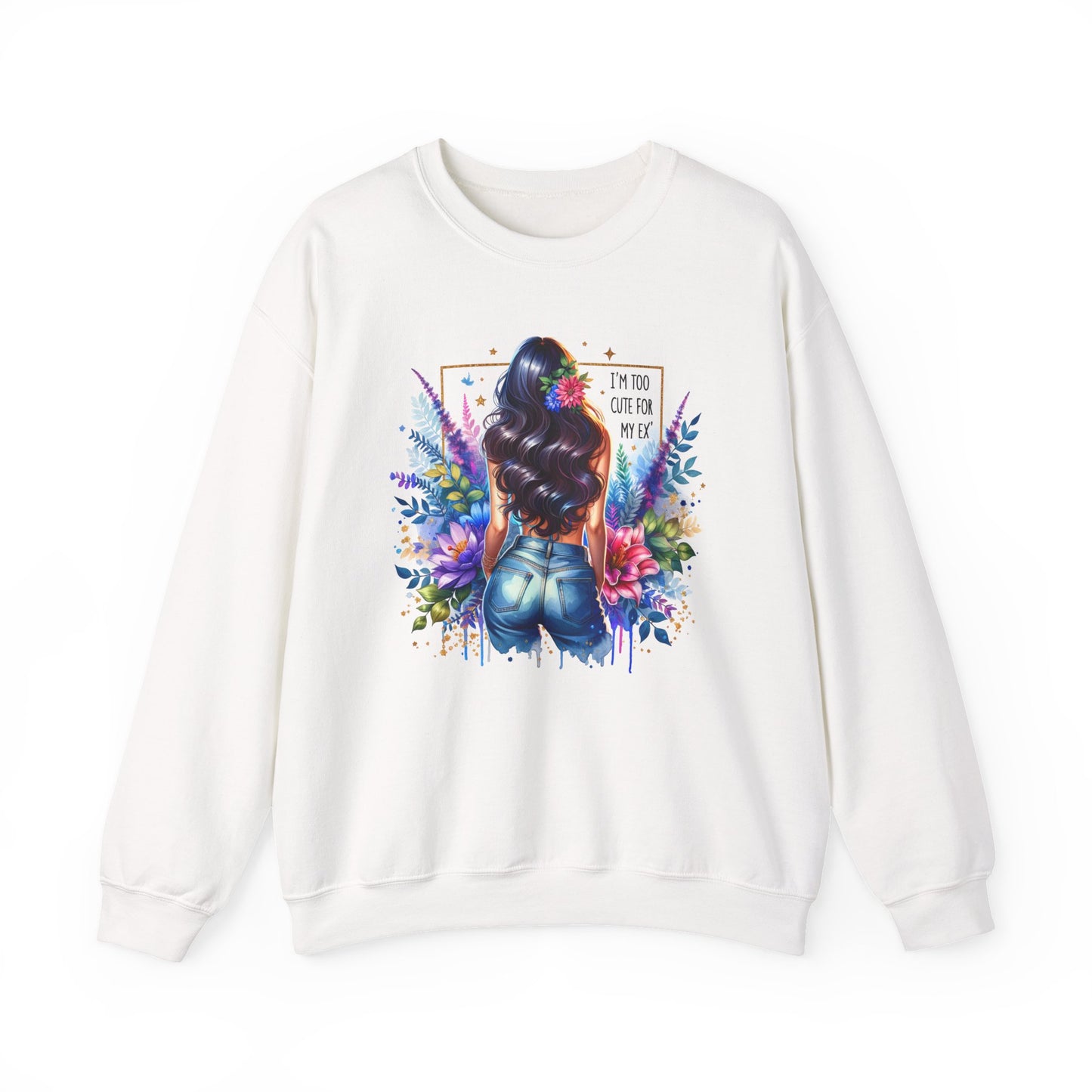 I'm Too Cute For My Ex Floral Art Crewneck Sweatshirt - Stylish, Cozy Unisex Sweatshirt for Casual Wear, Gift for Her, Fashion Trend, Inspirational Quote