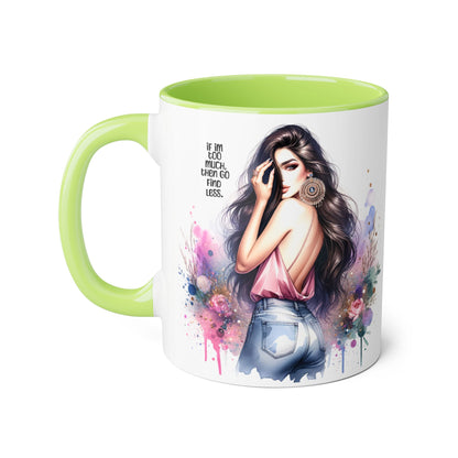 If I'm Too Much, Then Go Find Less Chic Inspirational Accent Mug, Coffee Gift, Unique Art Mug, Motivational Mug, Modern Home Decor, Floral Design Mug