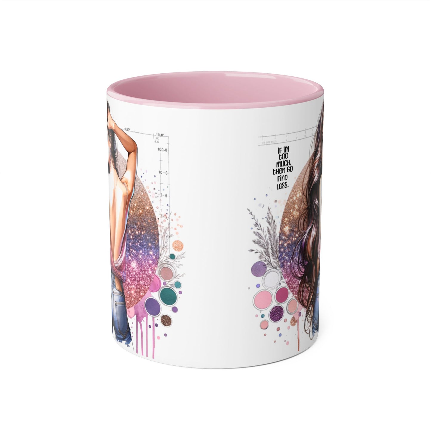 If I'm Too Much, Then Go Find Less Artistic Coffee Mug, Inspirational Gift, Motivational Drinkware, Unique Home Decor, Creative Artware