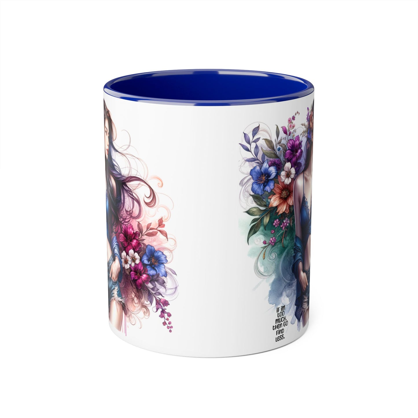 If I'm Too Much, Then Go Find Less Floral Art Accent Mugs, 11oz - Perfect Gift for Flower Lovers, Coffee Lovers, Home Decor, Birthday Gifts, Art Enthusiasts