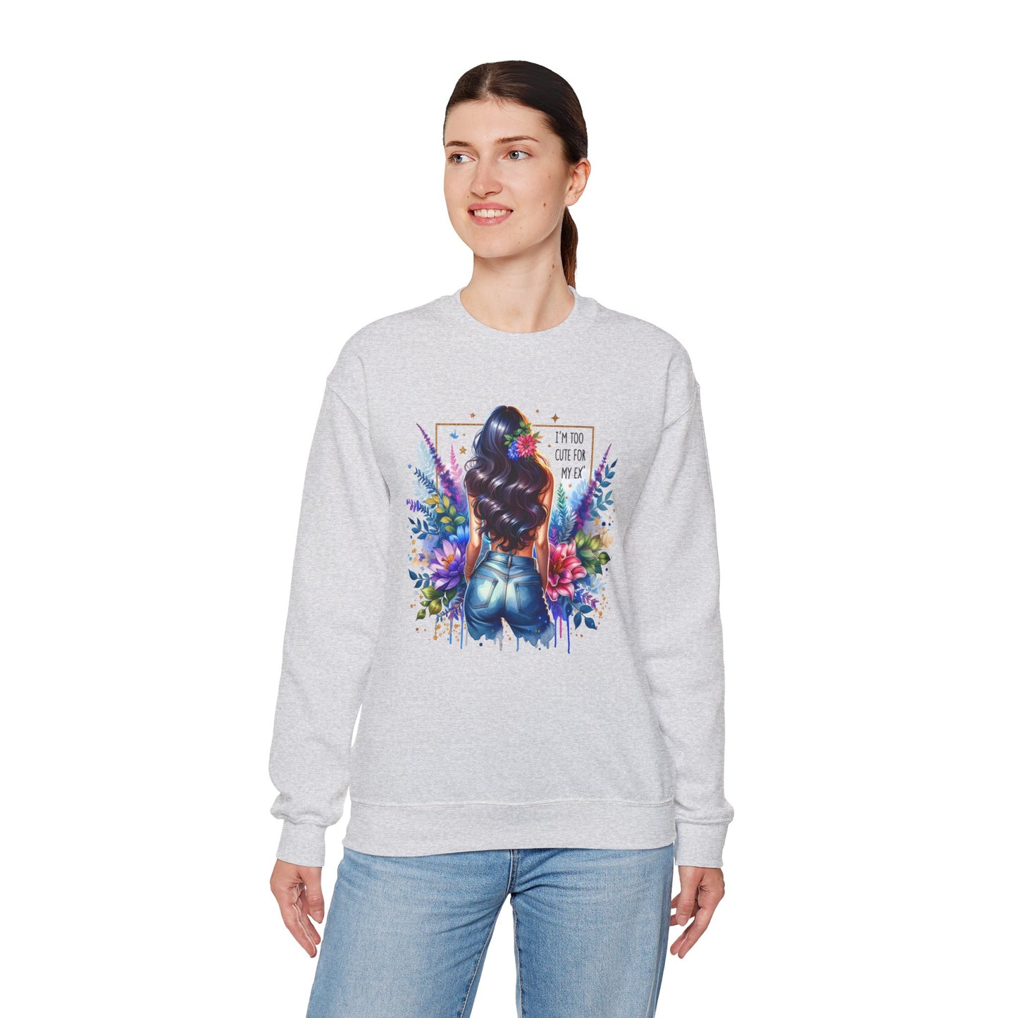 I'm Too Cute For My Ex Floral Art Crewneck Sweatshirt - Stylish, Cozy Unisex Sweatshirt for Casual Wear, Gift for Her, Fashion Trend, Inspirational Quote