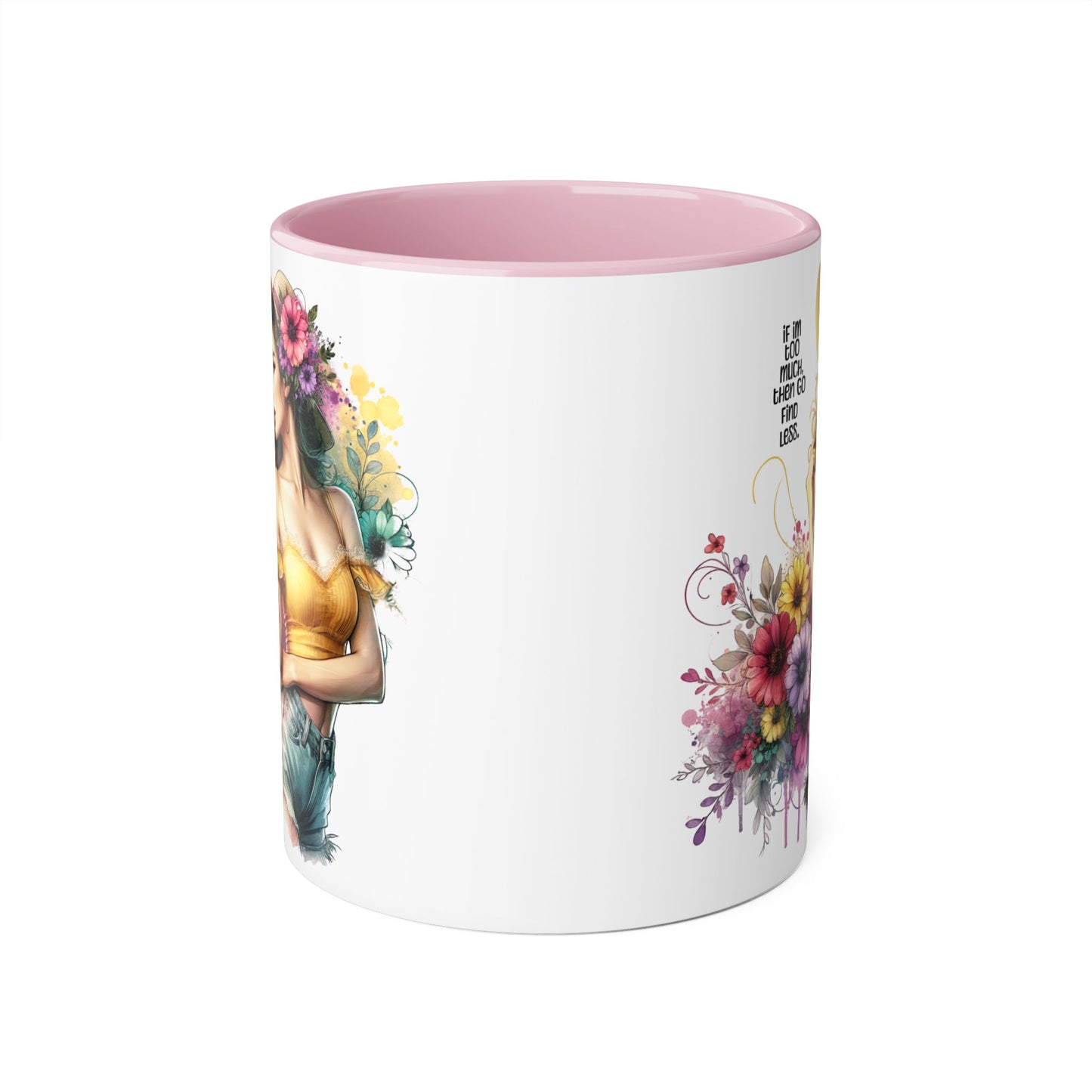 If I'm Too Much, Then Go Find Less Floral Accent Mug - Enjoy Life | Gift for Her, Coffee Lover, Home Décor, Inspirational Mug, Tea Time