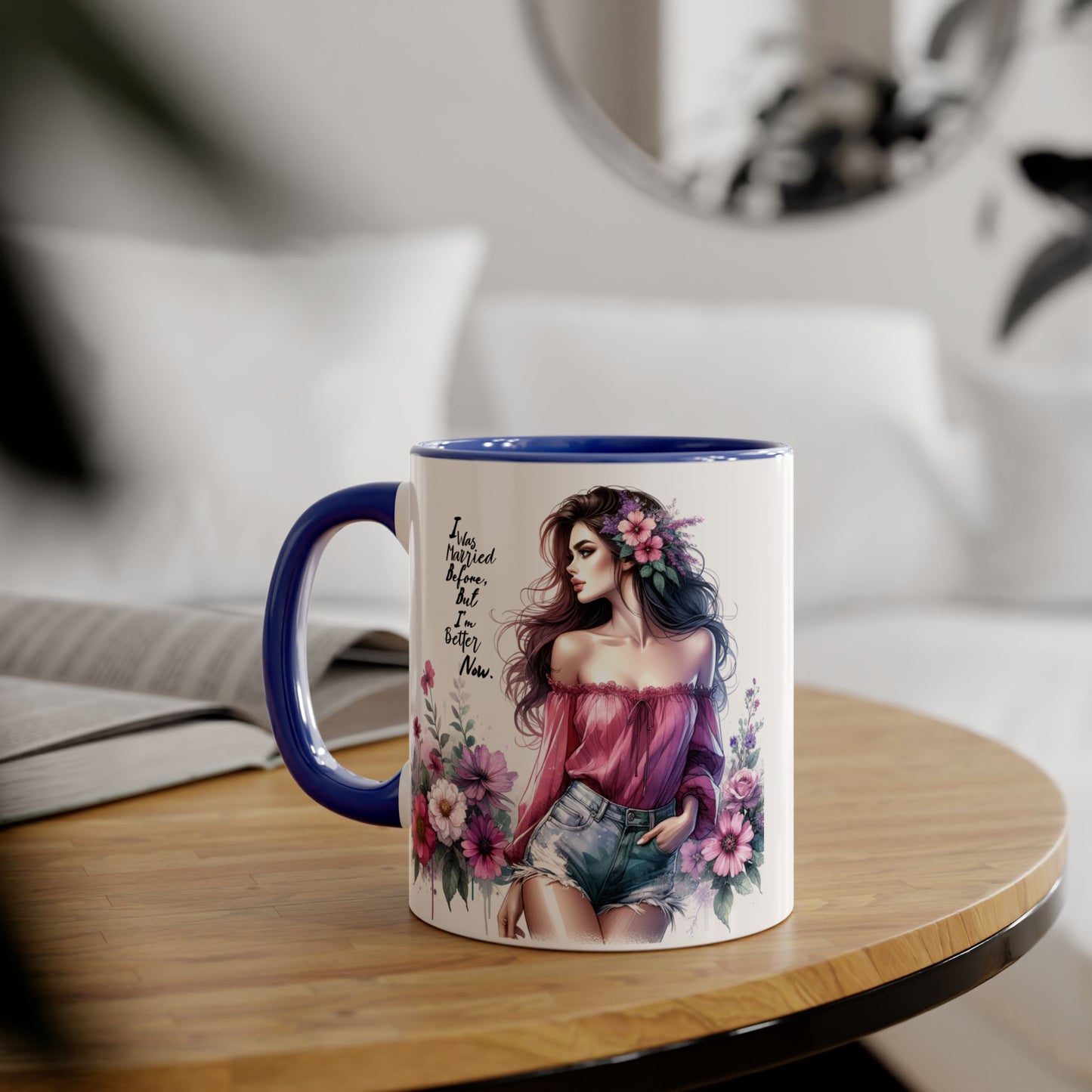 I Was Married Before But I'm Better Now Humoristic Floral Art Accent Mug - Empowering Quote, Gift for Her, Coffee Lover, Floral Design, Inspirational Drinkware