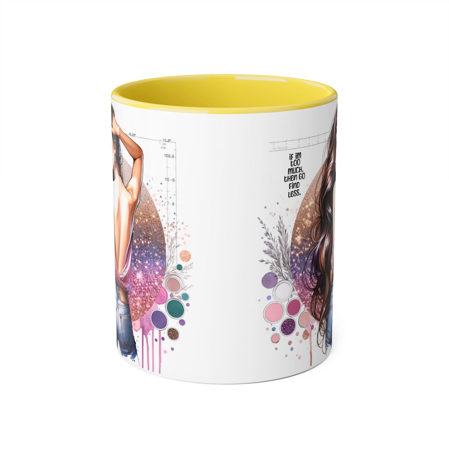 If I'm Too Much, Then Go Find Less Artistic Coffee Mug, Inspirational Gift, Motivational Drinkware, Unique Home Decor, Creative Artware