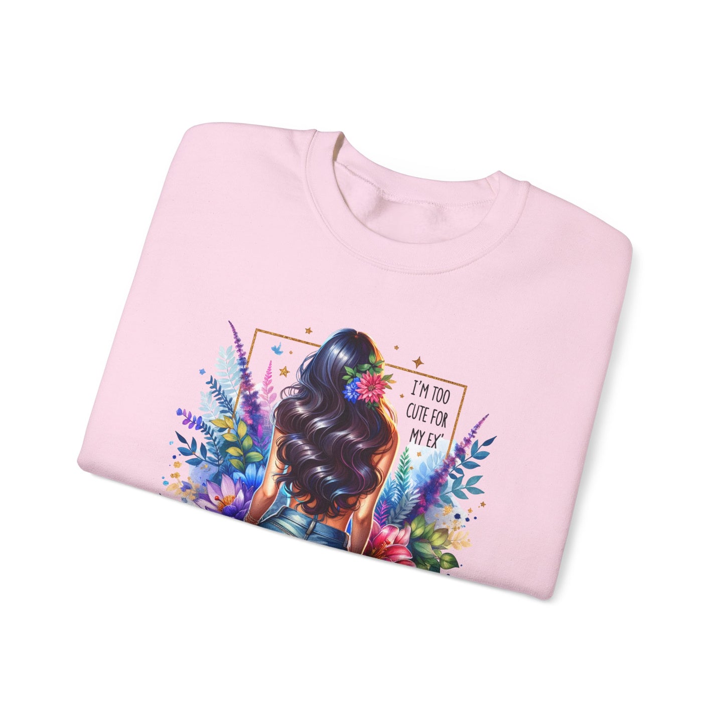 I'm Too Cute For My Ex Floral Art Crewneck Sweatshirt - Stylish, Cozy Unisex Sweatshirt for Casual Wear, Gift for Her, Fashion Trend, Inspirational Quote