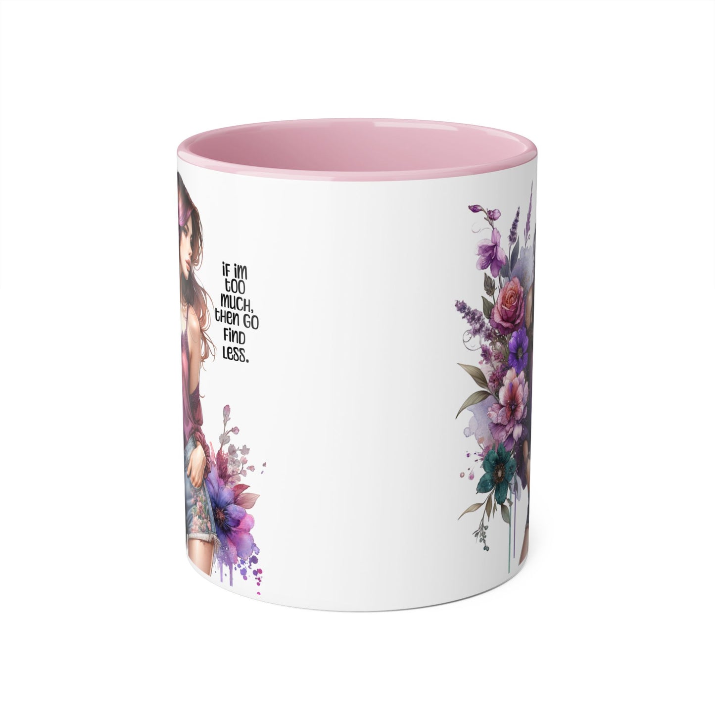 If I'm Too Much, Then Go Find Less Bohemian Floral Accent Mug, Inspirational Coffee Cup, Unique Gift for Her, Art Lover's Mug, Perfect for Birthdays and Celebrations